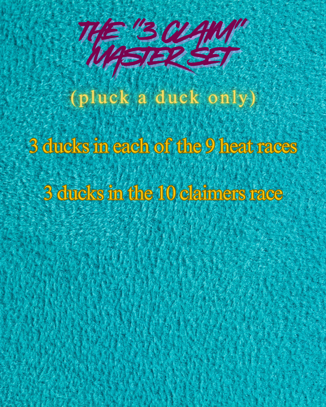 The 3 Claim Master Set (PLUCK A DUCK ONLY!)